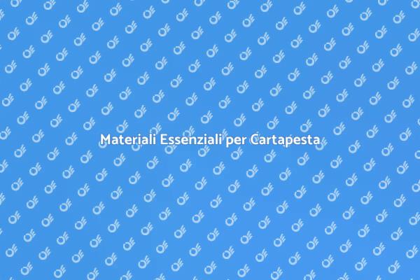 Cartapesta: Crea con i Materiali Giusti