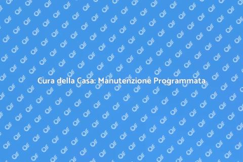 Manutenzione Programmata per la Casa