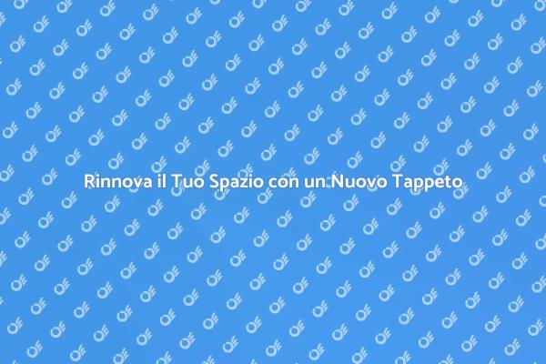 Trasforma la Tua Casa con un Nuovo Tappeto