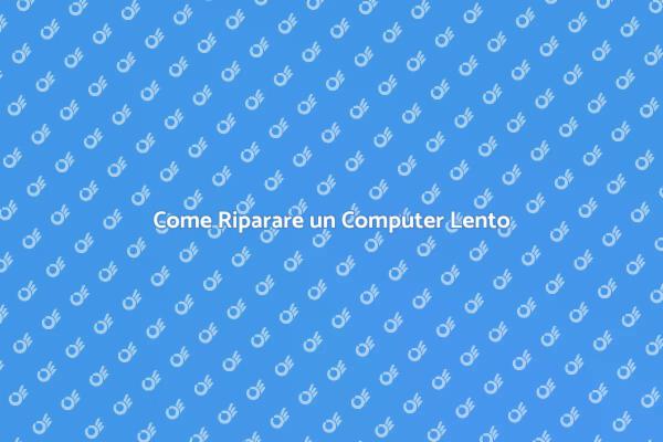 Risolvi il Problema del Computer Lento