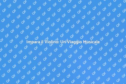 Lezione di Violino: Scopri la Musica