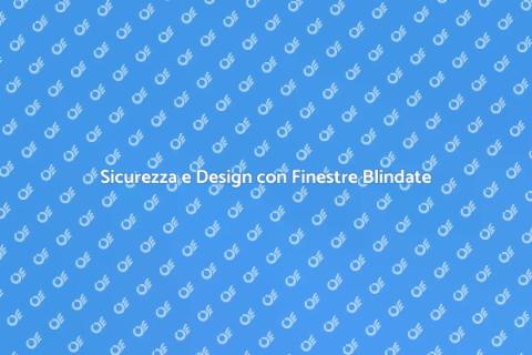 Finestre Blindate: Sicurezza e Stile