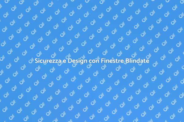 Proteggi la Tua Casa con Finestre Blindate