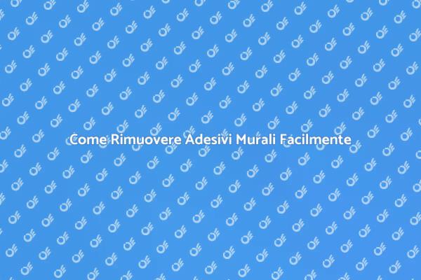 Rimuovere Adesivi Murali: Guida Pratica