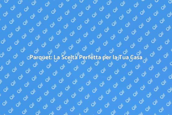 Ristrutturare: Moquette o Parquet?