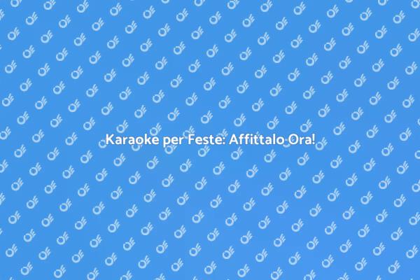 Affitta Karaoke e Divertiti alla Tua Festa!