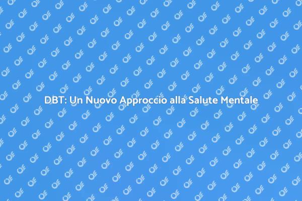 Terapia DBT: Un Rimedio Efficace