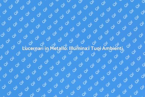 Lucernari in Metallo: Trasforma i Tuoi Spazi