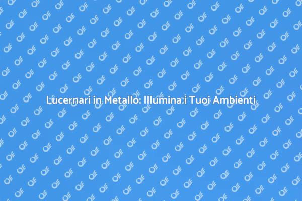 Illumina i Tuoi Spazi con Lucernari