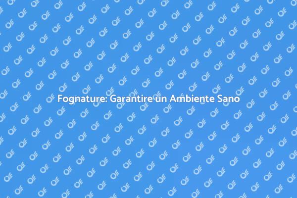 Fognature e Salute: Un Tema Cruciale