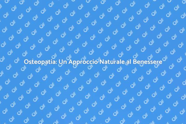 Osteopatia: Allevia i Dolori e Migliora