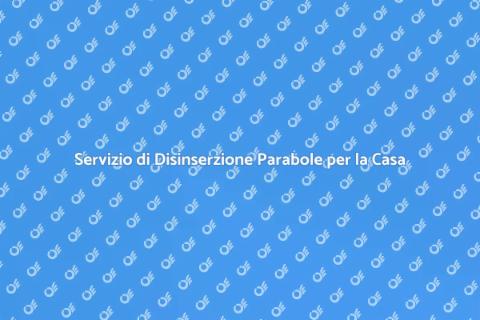 Disinserzione Parabole: Servizio Necessario