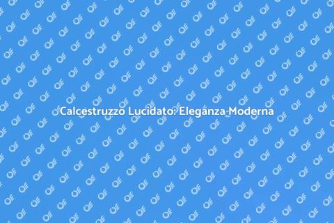 Lucidare Calcestruzzo: Design e Stile