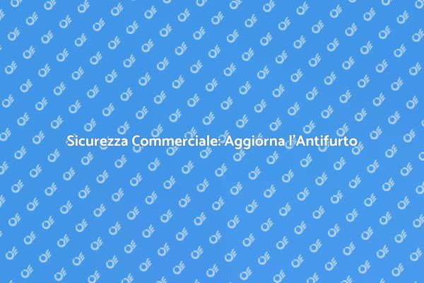 Potenzia la Sicurezza della Tua Attività