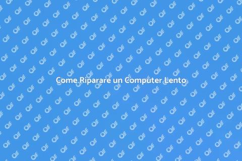 Risolvi il Computer Lento Subito