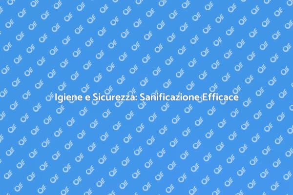 La Sanificazione: Essenziale per la Salute