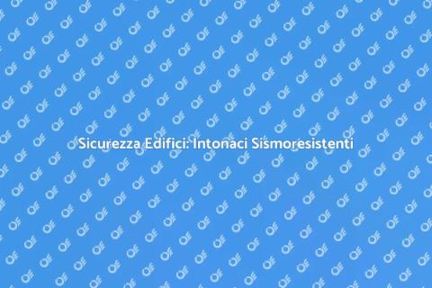 Intonaci Sismoresistenti per Sicurezza