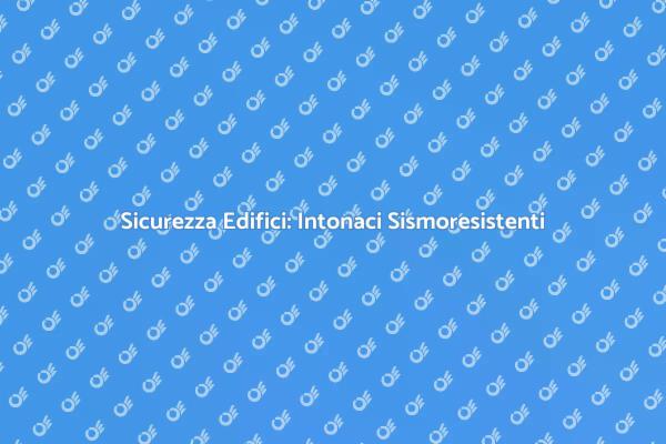 Proteggi la tua Casa con Intonaci Sismoresistenti