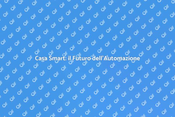 Casa Intelligente: Scopri l'Automazione