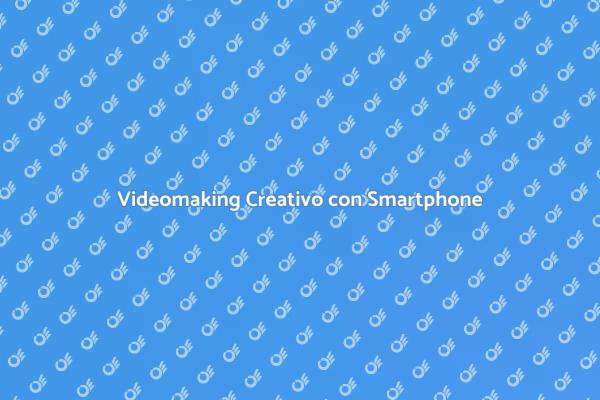 Scopri il Videomaking con Smartphone
