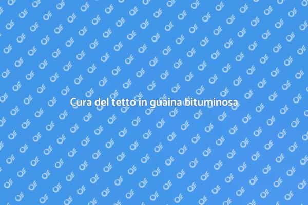 Ristrutturare il tetto in guaina bituminosa