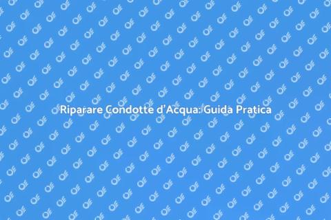 Riparazione Condotta d'Acqua Essenziale