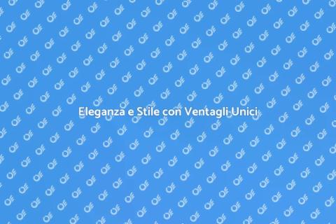 Ventagli Personalizzati per Ogni Occasione