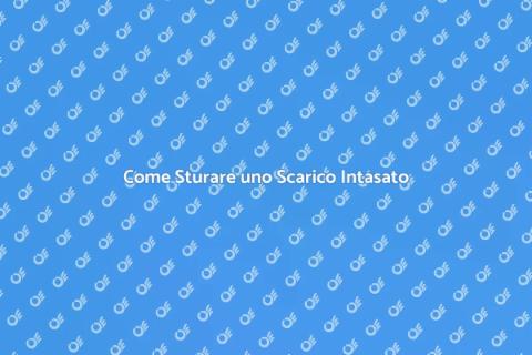 Sturare Scarico Intasato: Soluzioni
