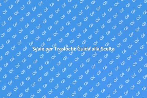 Scale per Traslochi: Semplicità e Sicurezza