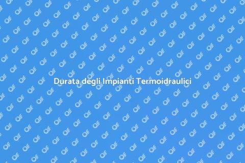 Durata Termoidraulica: Guida Essenziale