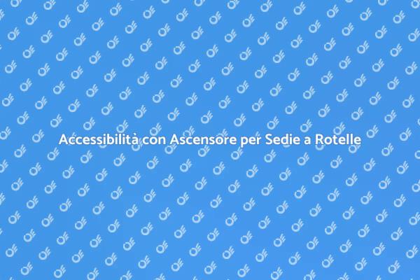 Ascensore per Sedie a Rotelle: Scopri di più