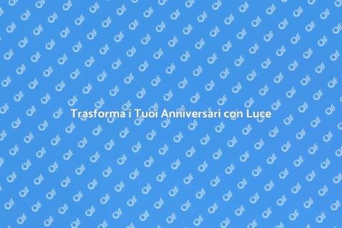 Illuminazione Magica per Anniversari