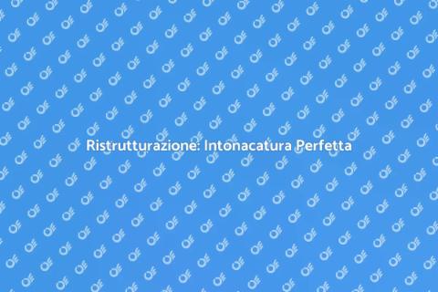 Intonacatura: Rinnova la Tua Casa