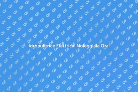 Noleggiare Idropulitrice Elettrica