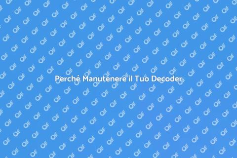 Manutenzione Decoder: Guida Essenziale