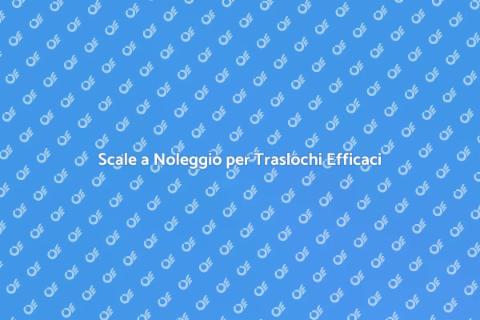 Noleggio Scale per Traslochi Facili