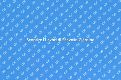 Lavori di Scavo in Giardino