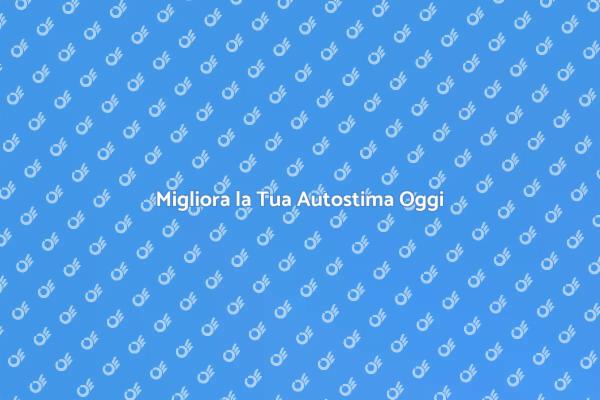 Potenzia la Tua Fiducia in Te Stesso