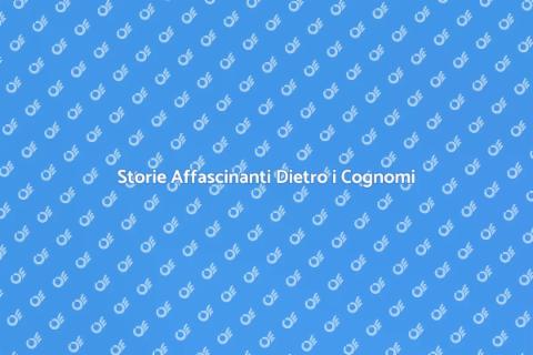 Origine dei Cognomi: Un Viaggio Affascinante