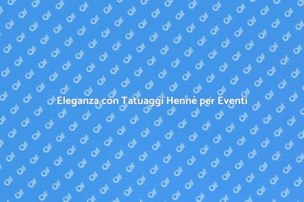 Trasforma il tuo Evento con Hennè