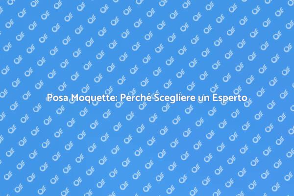 L'importanza di un Professionista per la Moquette