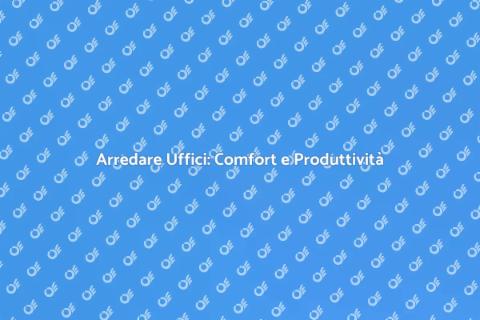 Arredamento Ufficio: Spazi Ispiratori