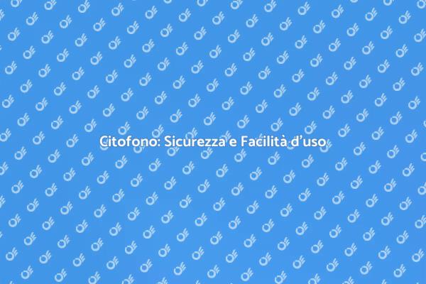 Sicurezza e Comfort con il Citofono