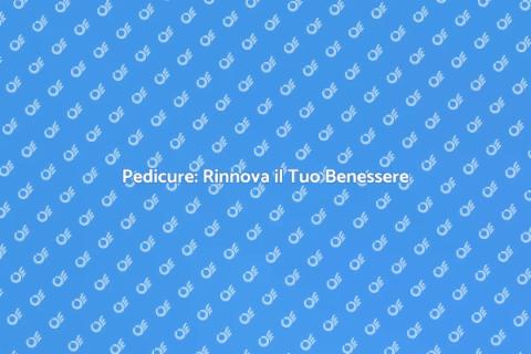 Fare la Pedicure: Benessere per i Piedi
