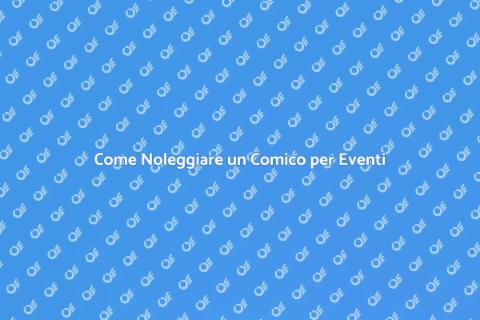 Noleggiare un Comico per il Tuo Evento