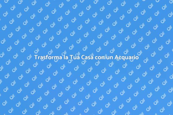 Il Tuo Nuovo Acquario di Serenità