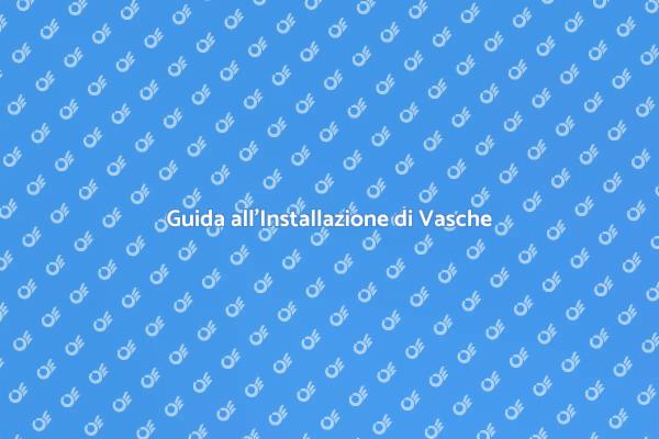 Installazione Vasche: Trasforma il Tuo Bagno
