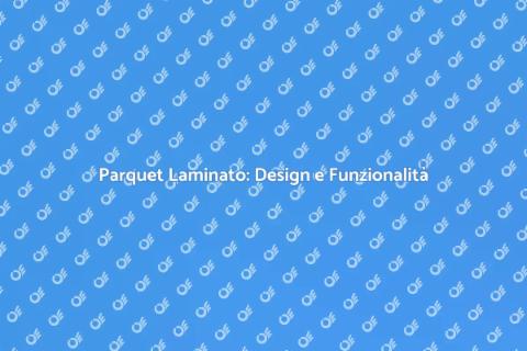 Parquet Laminato: Arredo Interno Perfetto