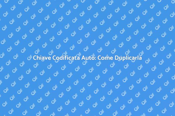 Duplicazione Chiave Codificata: Ecco Come