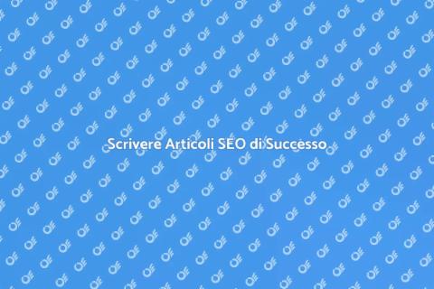 Articoli SEO Friendly per il Successo